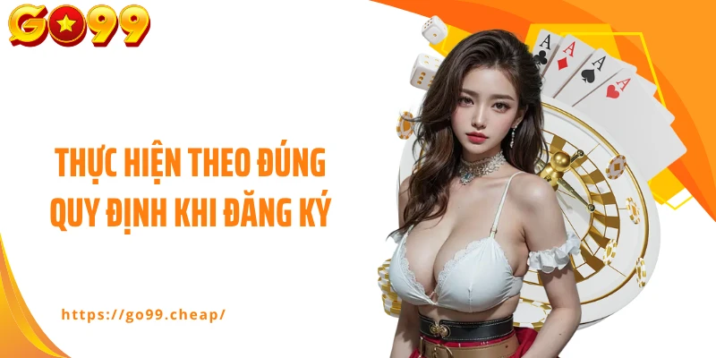 Thực hiện theo đúng quy định khi đăng ký